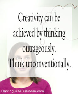 Creativity can be achieved by thinking. Think unconventionally. 